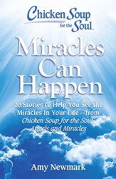 Chicken Soup for the Soul: Miracles Can Happen: 20 Stories to Help You See the Miracles in Your Life - from Chicken Soup for the Soul: Angels and Miracles - eBook