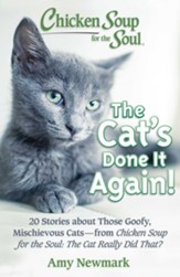 Chicken Soup for the Soul: The Cat's Done It Again!: 20 Stories About Those Goofy, Mischievous Cats - from Chicken Soup for the Soul: The Cat Really Did That? - eBook