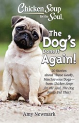 Chicken Soup for the Soul: The Dog's Done It Again!: 20 Stories About Those Goofy, Mischievous Dogs - from Chicken Soup for the Soul: The Dog Really Did That? - eBook
