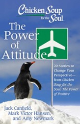 Chicken Soup for the Soul: The Power of Attitude: 20 Stories to Change Your Perspective - from Chicken Soup for the Soul: the Power of Positive - eBook