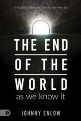 End of the World as We Know It: A Prophetic Word for Entering the New Era - eBook