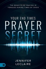 Your End Times Prayer Secret: The Benefits of Praying in Tongues During Times of Crisis - eBook