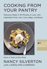Cooking from Your Pantry: Delicious Meals in 30 Minutes or Less, with Ingredients from Jars, Cans, Bags, and Boxes / Digital original - eBook