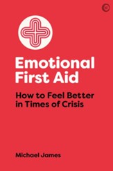 Emotional First Aid: How to Feel Better in Times of Crisis / Digital original - eBook