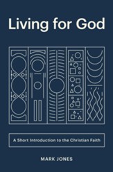 Living for God: A Short Introduction to the Christian Faith - eBook