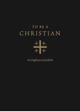 To Be a Christian: An Anglican Catechism - eBook