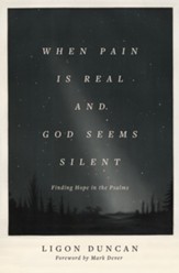 When Pain Is Real and God Seems Silent (Foreword by Mark Dever): Finding Hope in the Psalms - eBook