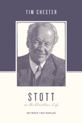 Stott on the Christian Life: Between Two Worlds - eBook