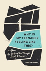 Why Is My Teenager Feeling Like This?: A Guide for Helping Teens through Anxiety and Depression - eBook