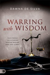 Warring with Wisdom: Your Strategy for Victorious Spiritual Warfare: Body, Soul, and Spirit - eBook