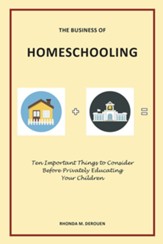 The Business of Homeschooling: Ten Important Things to Consider Before Privately Educating Your Children - eBook