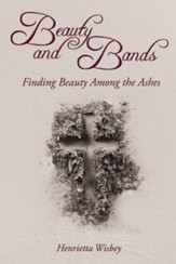 Beauty and Bands: Finding Beauty Among the Ashes - eBook
