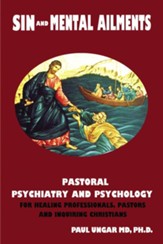 Sin and Mental Ailments: Pastoral Psychiatry and Psychology for Healing Professionals, Pastors and Inquiring Christians - eBook