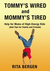 Tommy's Wired and Mommy's Tired: Help for Moms of High-Energy Kids (And Tips for Family and Friends) - eBook
