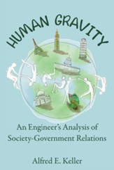 Human Gravity: An Engineer's Analysis of Society-Government Relations - eBook