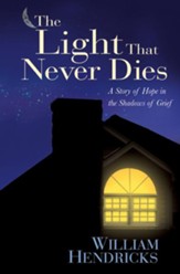 The Light That Never Dies: A Story of Hope in the Shadows of Grief - eBook
