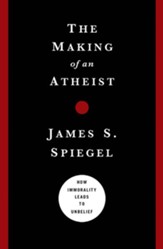 The Making of an Atheist: How Immorality Leads to Unbelief - eBook