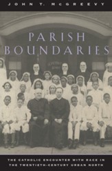 Parish Boundaries: The Catholic Encounter with Race in the Twentieth-Century Urban North - eBook