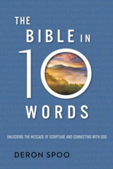 The Bible in 10 Words: Unlocking the Message of Scripture and Connecting with God / Unabridged - eBook