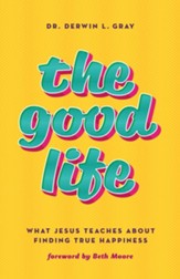 The Good Life: What Jesus Teaches about Finding True Happiness - eBook