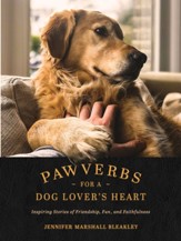 Pawverbs for a Dog Lover's Heart: Inspiring Stories of Friendship, Fun, and Faithfulness - eBook
