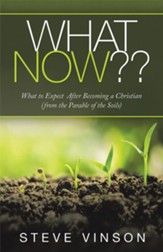 What Now??: What to Expect After Becoming a Christian (From the Parable of the Soils) - eBook
