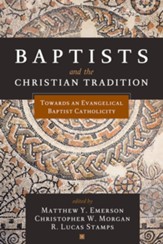 Baptists and the Christian Tradition: Toward an Evangelical Baptist Catholicity - eBook