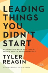 Leading Things You Didn't Start: Winning Big When You Inherit People, Places, and Possibilities - eBook