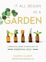 It All Began in a Garden: A Practical Guide to God's Gift of Essential Oils - eBook