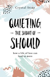 Quieting the Shout of Should: How a Life of Less Can Lead to More - eBook