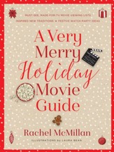 A Very Merry Holiday Movie Guide: *Must-See, Made-for-TV Movie Viewing Lists *Inspired New Traditions *Festive Watch Party Ideas - eBook