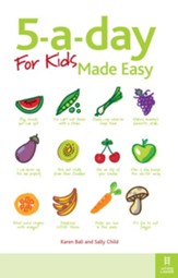 5-a-day For Kids Made Easy: Quick and easy recipes and tips to feed your child more fruit and vegetables and convert fussy eaters / Digital original - eBook