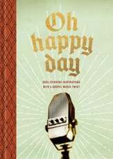 Oh Happy Day: Soul-Stirring Inspirations with a Gospel Music Twist - eBook