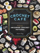 Crochet Cafe: Recipes for Amigurumi Crochet Patterns - eBook