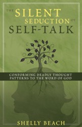 The Silent Seduction of Self-Talk: Conforming Deadly Thought Patterns to the Word of God - eBook