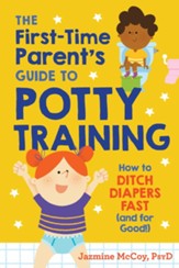 The First-Time Parent's Guide to Potty Training: How to Ditch Diapers Fast (and for Good!) - eBook