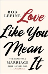 Love Like You Mean It: The Heart of a Marriage that Honors God - eBook
