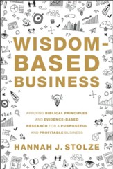 Wisdom-Based Business: Applying Biblical Principles and Evidence-Based Research for a Purposeful and Profitable Business - eBook