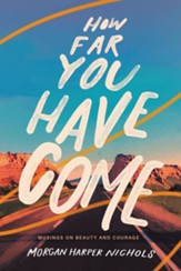 How Far You Have Come: Musings on Beauty and Courage - eBook