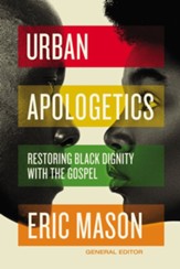 Urban Apologetics: Restoring Black Dignity with the Gospel - eBook