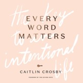 Every Word Matters: The Key to Unlocking an Intentional Life - eBook