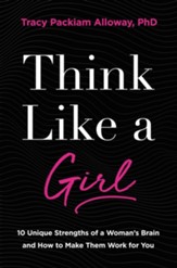 Think Like a Girl: 10 Unique Strengths of a Woman's Brain and How to Make Them Work for You - eBook