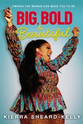 Big, Bold, and Beautiful: Owning the Woman God Made You to Be - eBook