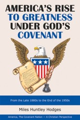 America's Rise to Greatness Under God's Covenant: From the Late 1880S to the End of the 1950S - eBook