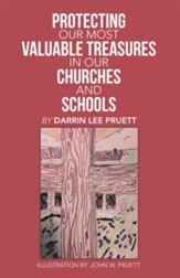 Protecting Our Most Valuable Treasures in Our Churches and Schools: And Elsewhere - eBook
