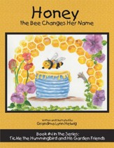 Honey the Bee Changes Her Name: Book #4 in the Series: Tickle the Hummingbird and His Garden Friends - eBook