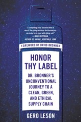 Honor Thy Label: Dr. Bronner's Unconventional Journey to a Clean, Green, and Ethical Supply Chain - eBook