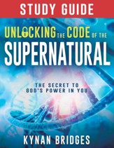 Unlocking the Code of the Supernatural Study Guide: The Secret to God's Power in You - eBook