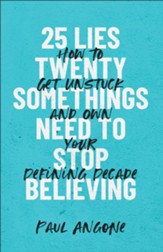 25 Lies Twentysomethings Need to Stop Believing: How to Get Unstuck and Own Your Defining Decade - eBook