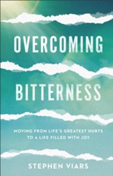Overcoming Bitterness: Moving from Life's Greatest Hurts to a Life Filled with Joy - eBook